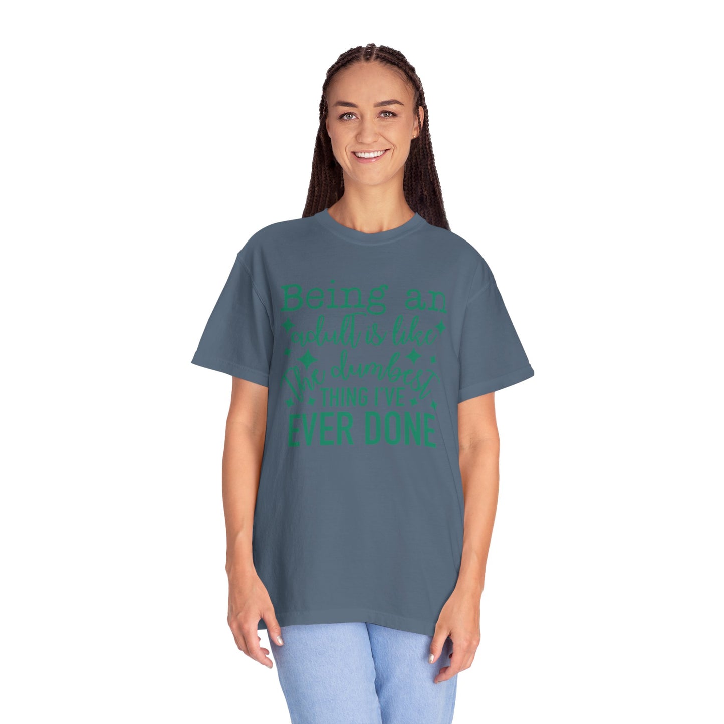 Being an Adult - The Dumbest Thing I’ve Ever Done - Humorous T-Shirt