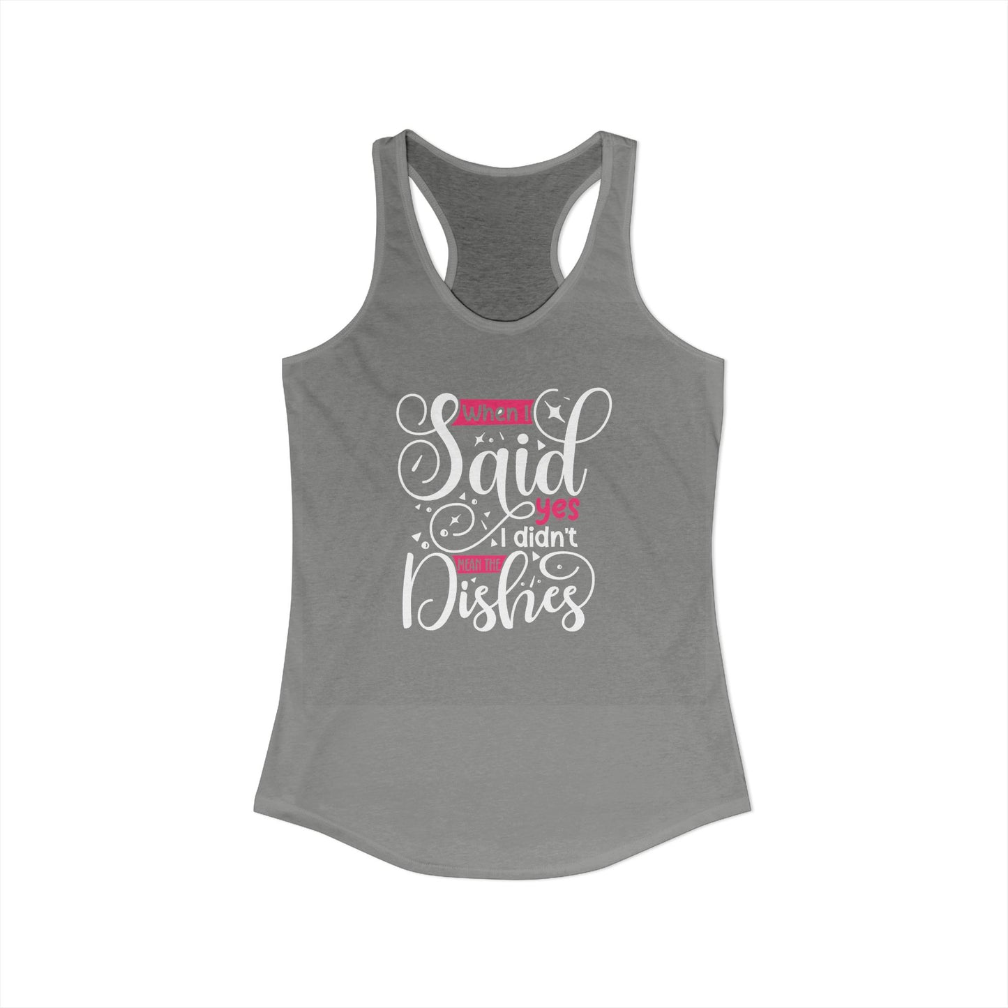 When I Said Yes I Didn’t Mean the Dishes – Funny Sarcastic Mom Racerback Tank