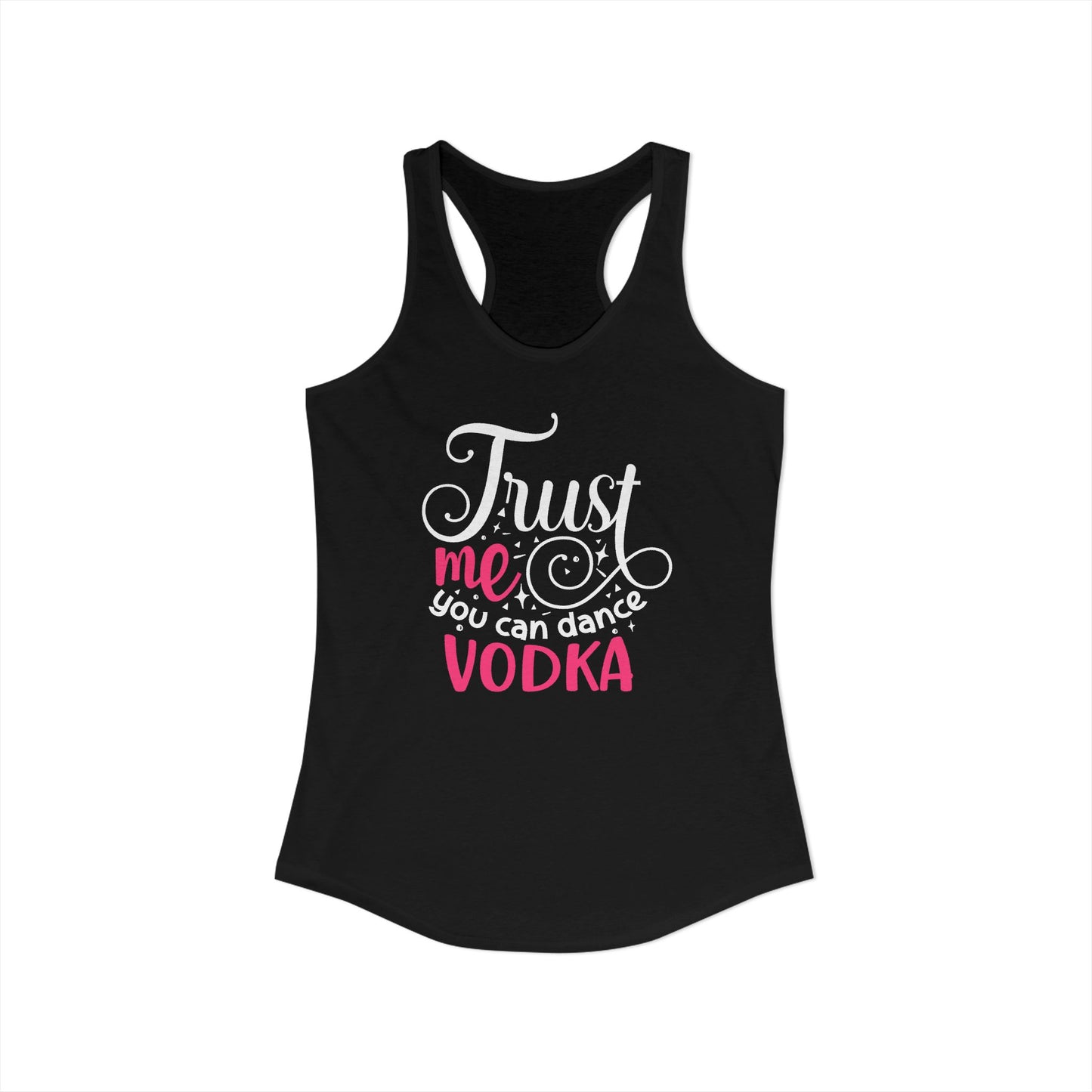 Trust Me, You Can Dance – Vodka Quote Party Racerback Tank