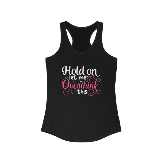 Witty Women’s Tank Top - ‘Hold On Let Me Overthink This’ Design