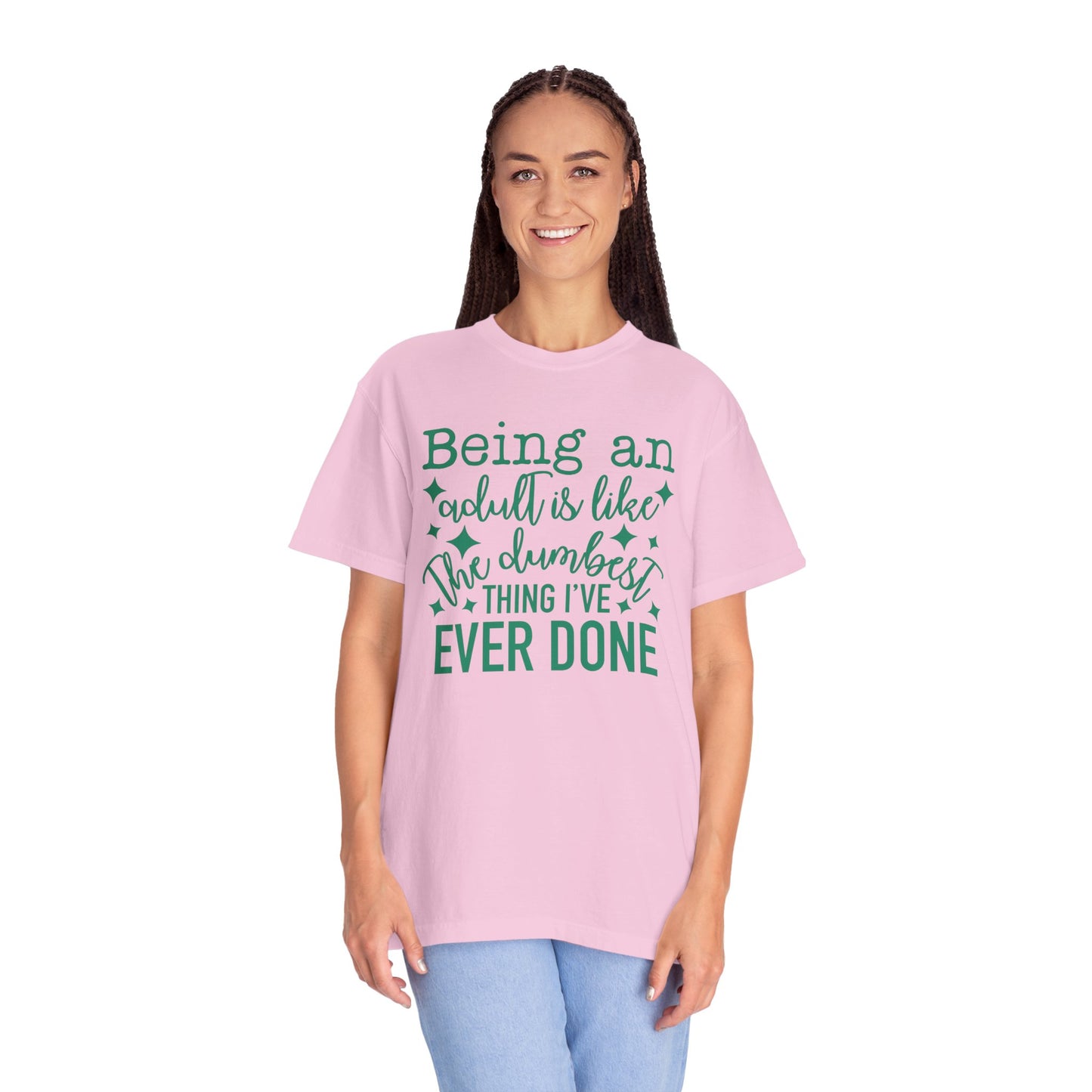 Being an Adult - The Dumbest Thing I’ve Ever Done - Humorous T-Shirt