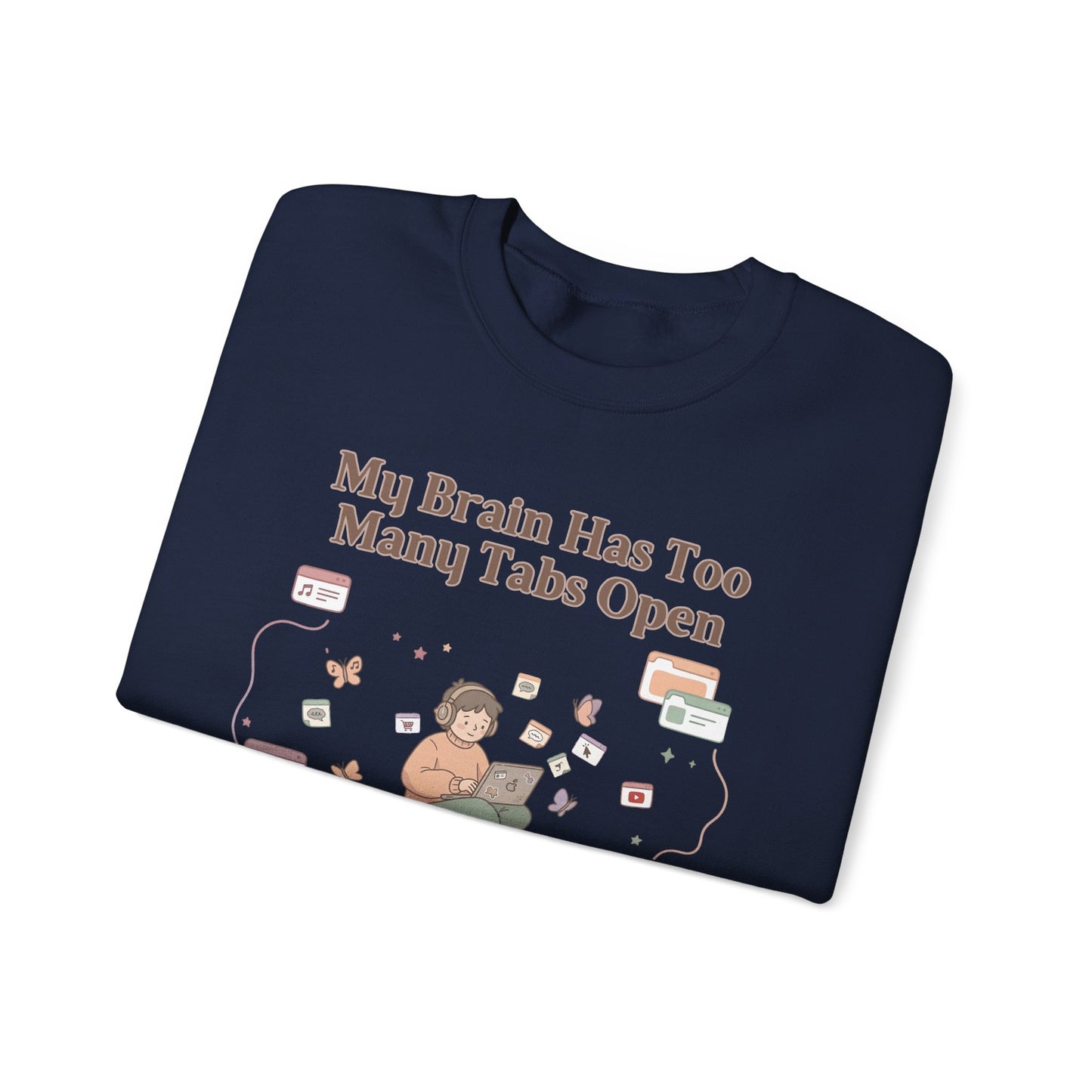 Emotional Support Mental Browser History: The 'Too Many Tabs Open' ADHD Sweatshirt