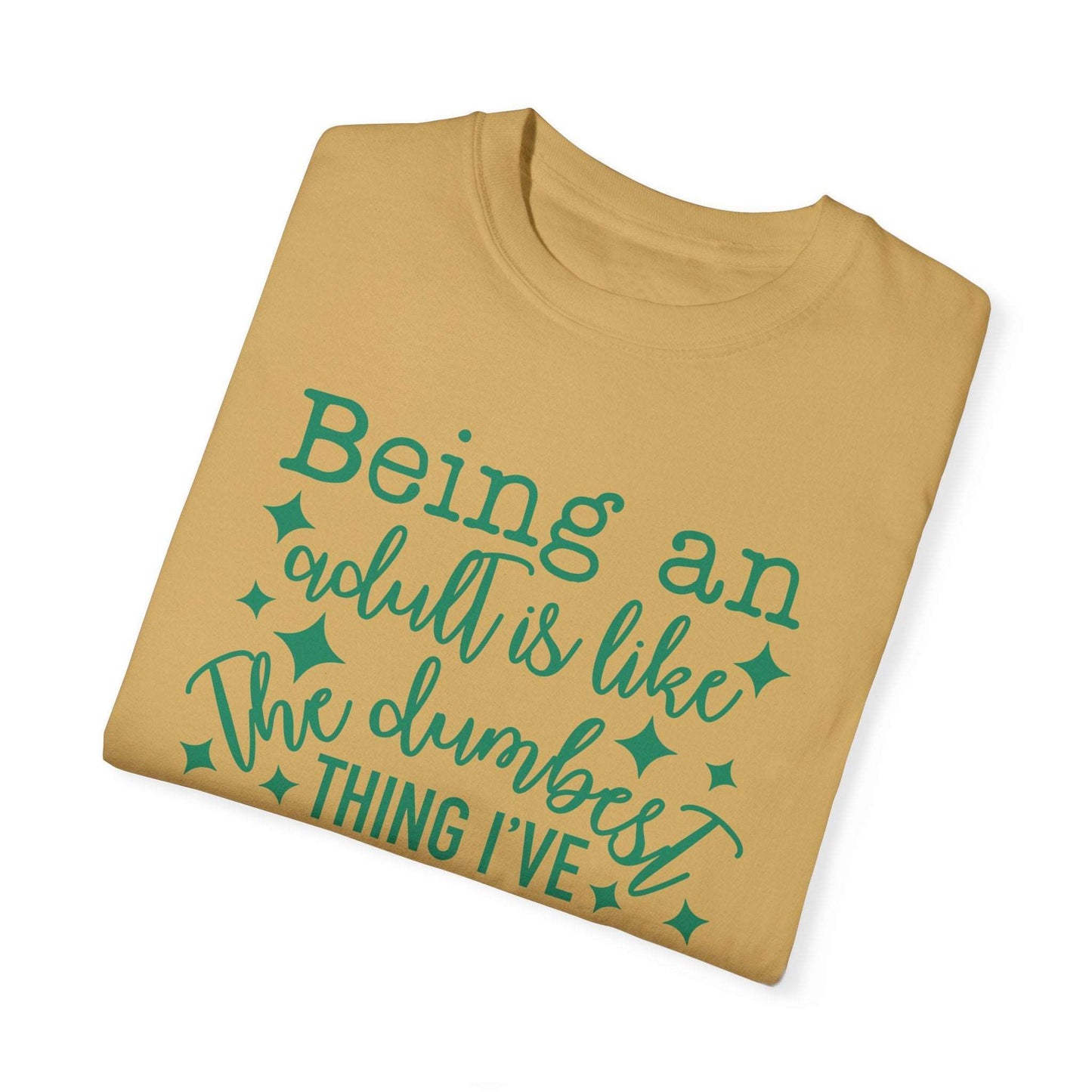 Being an Adult - The Dumbest Thing I’ve Ever Done - Humorous T-Shirt