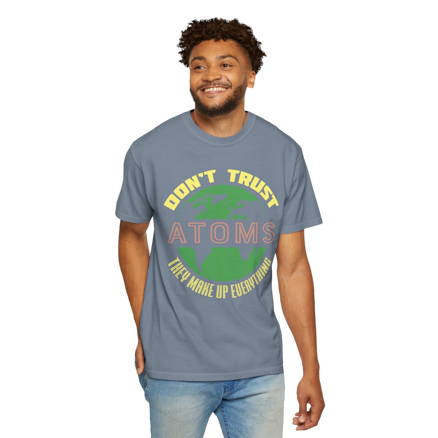 Don’t Trust Atoms - They Make Up Everything - Science Humor T-Shirt