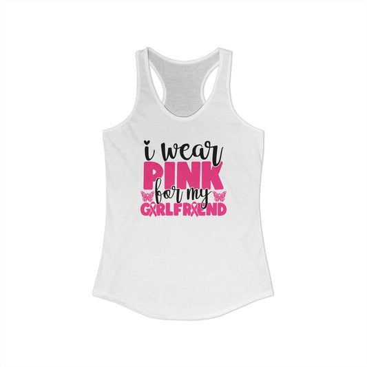 I Wear Pink for My Girlfriend – Cute Breast Cancer Awareness Support Racerback Tank