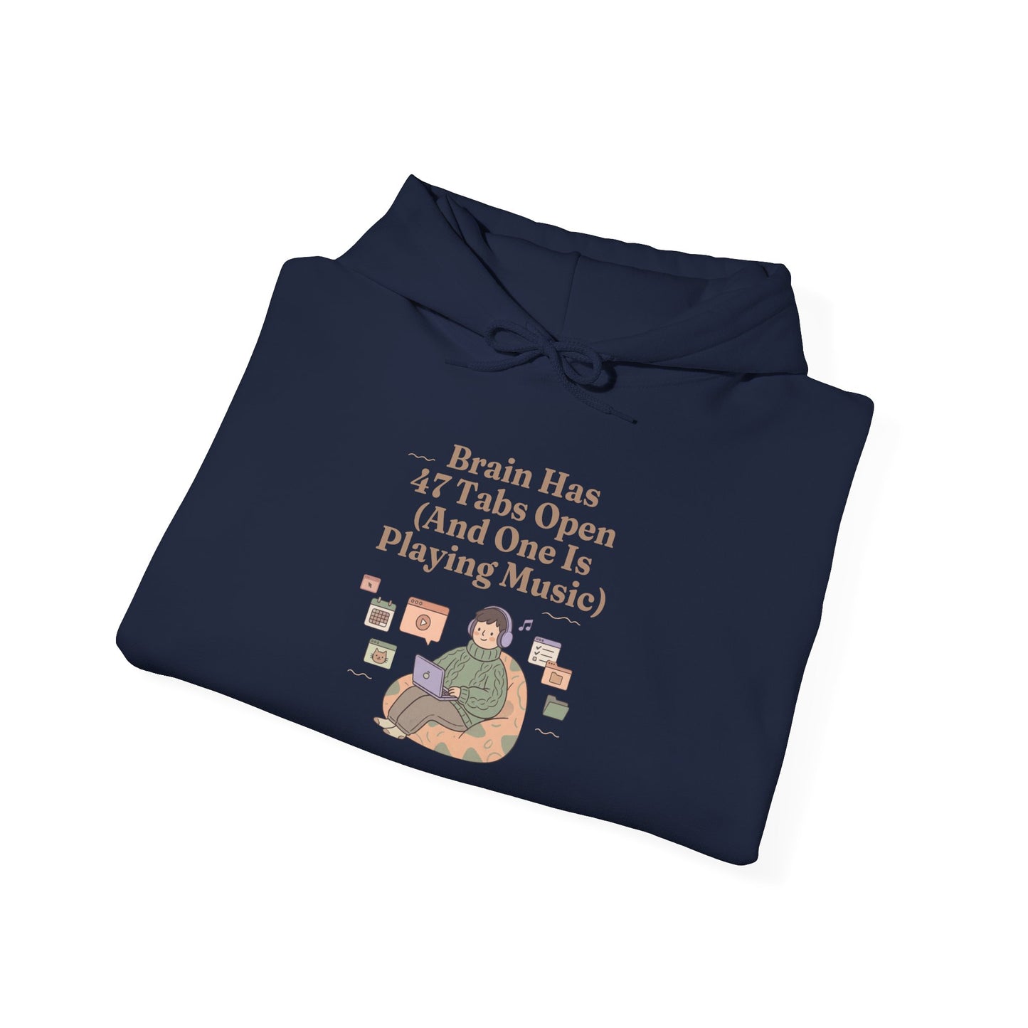 Emotional Support Hoodie: 'Brain Has 47 Tabs Open (And One Is Playing Music)' ADHD Art