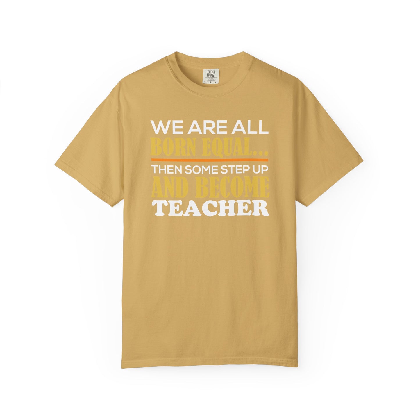 Born Equal, Then Become a Teacher - Inspirational T-Shirt
