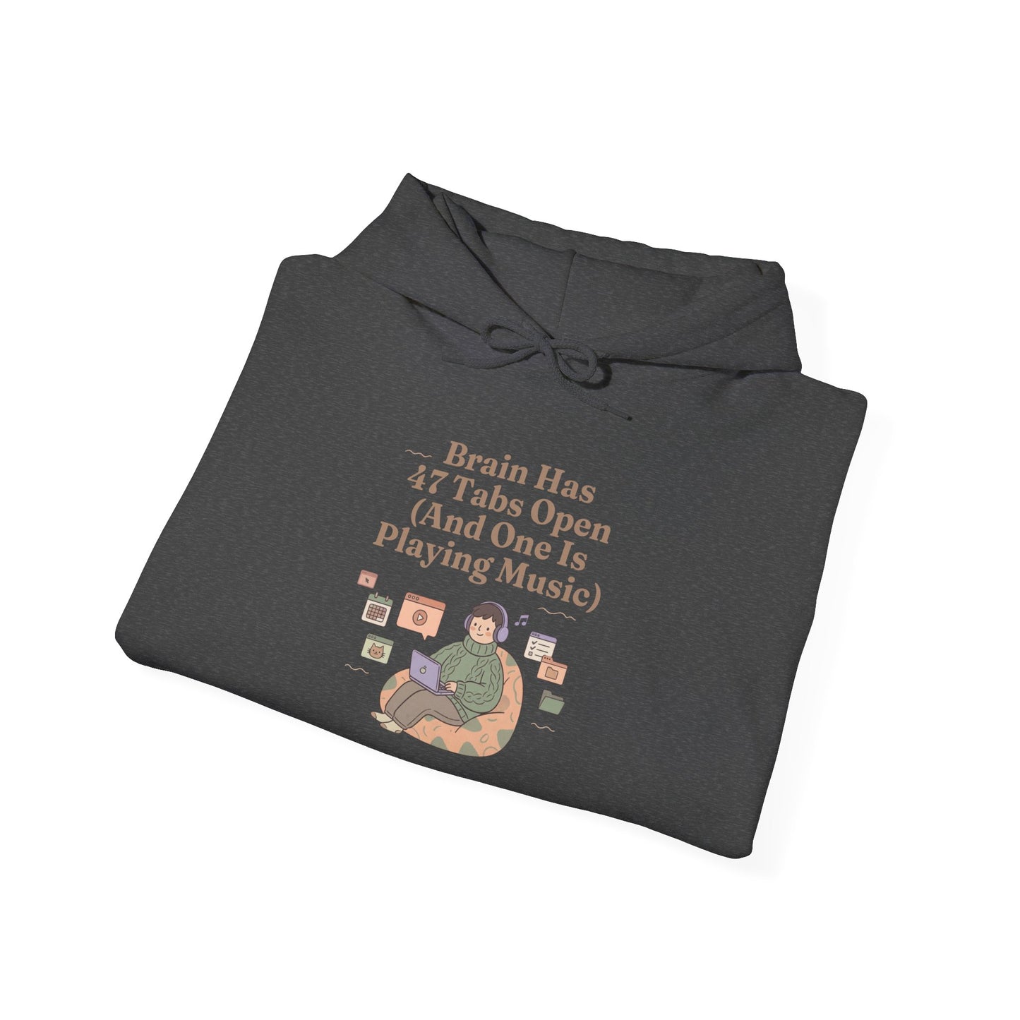 Emotional Support Hoodie: 'Brain Has 47 Tabs Open (And One Is Playing Music)' ADHD Art