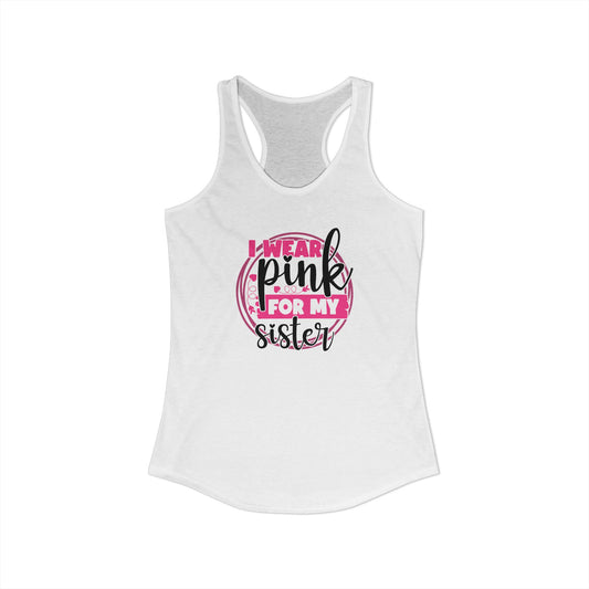 I Wear Pink for My Sister – Women’s Breast Cancer Awareness Racerback Tank