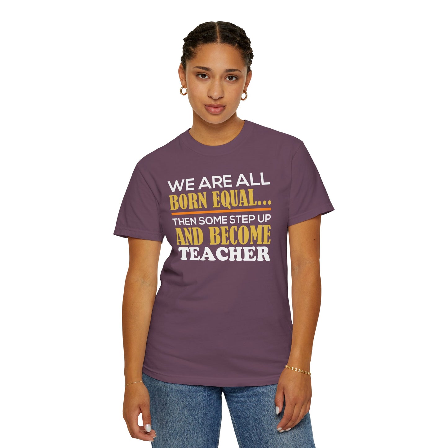 Born Equal, Then Become a Teacher - Inspirational T-Shirt