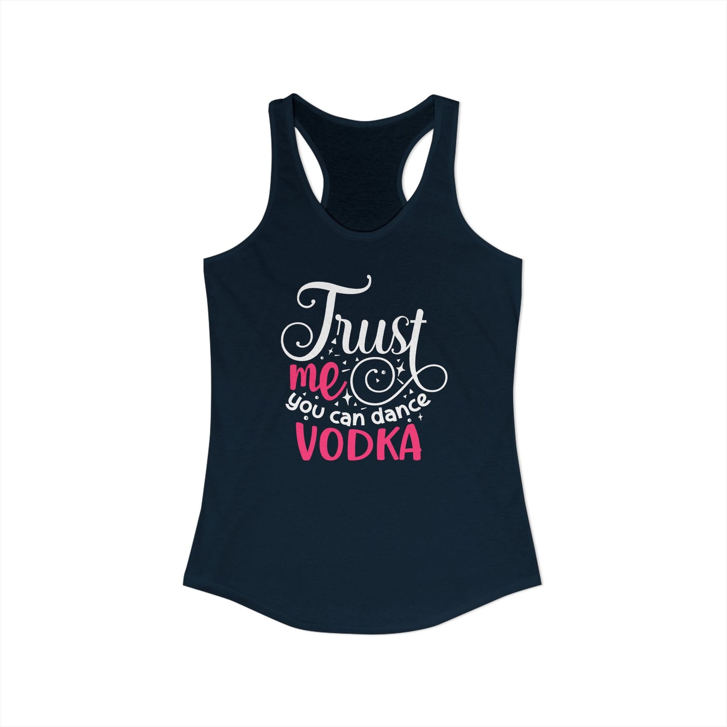 Trust Me, You Can Dance – Vodka Quote Party Racerback Tank
