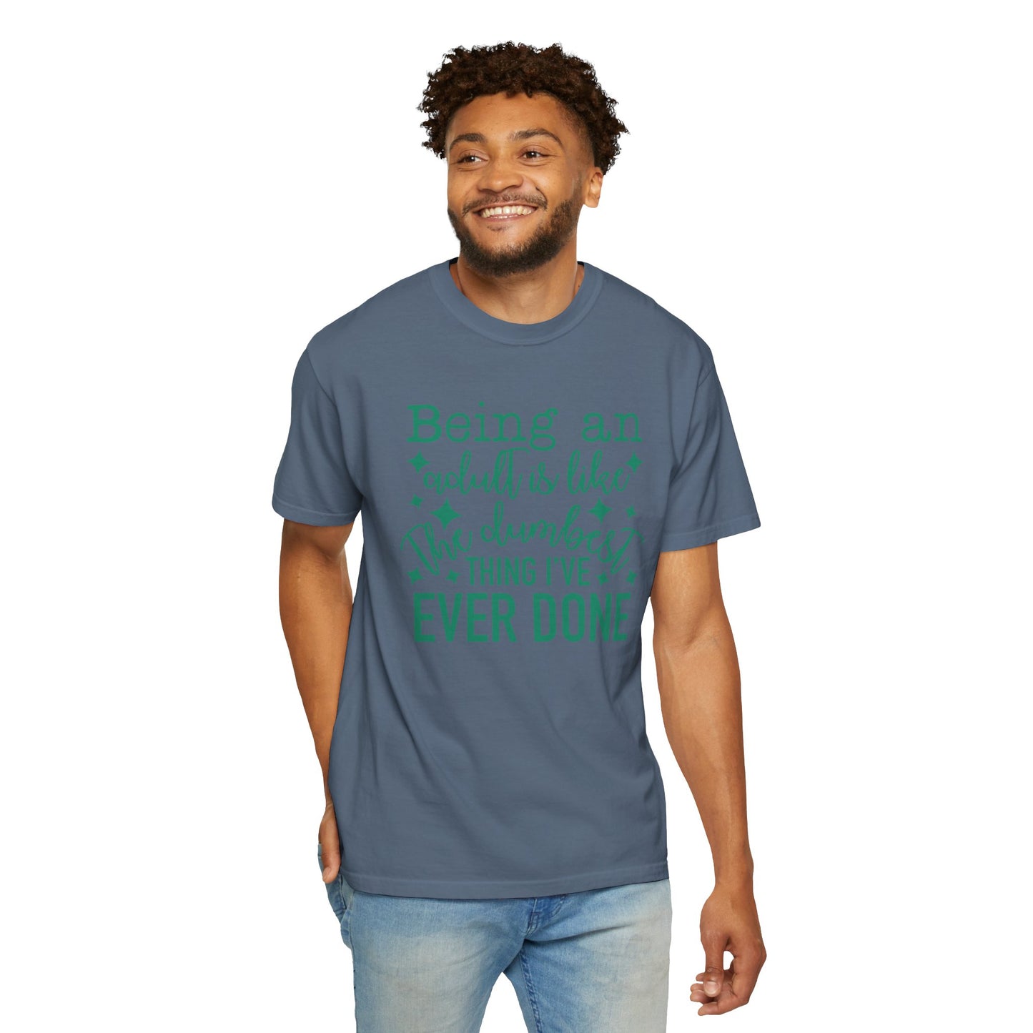 Being an Adult - The Dumbest Thing I’ve Ever Done - Humorous T-Shirt