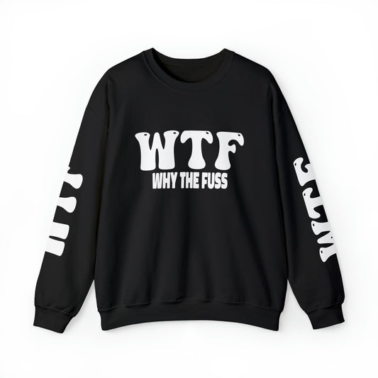 W.T.F. Why The Fuss Unisex Sweatshirt, Mens/Women's Sweater, Casual, Funny, Humor