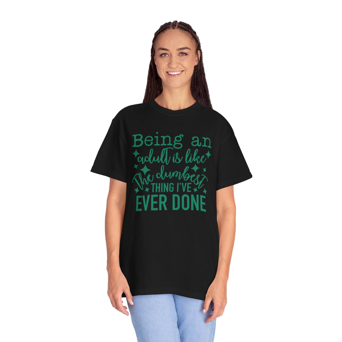 Being an Adult - The Dumbest Thing I’ve Ever Done - Humorous T-Shirt