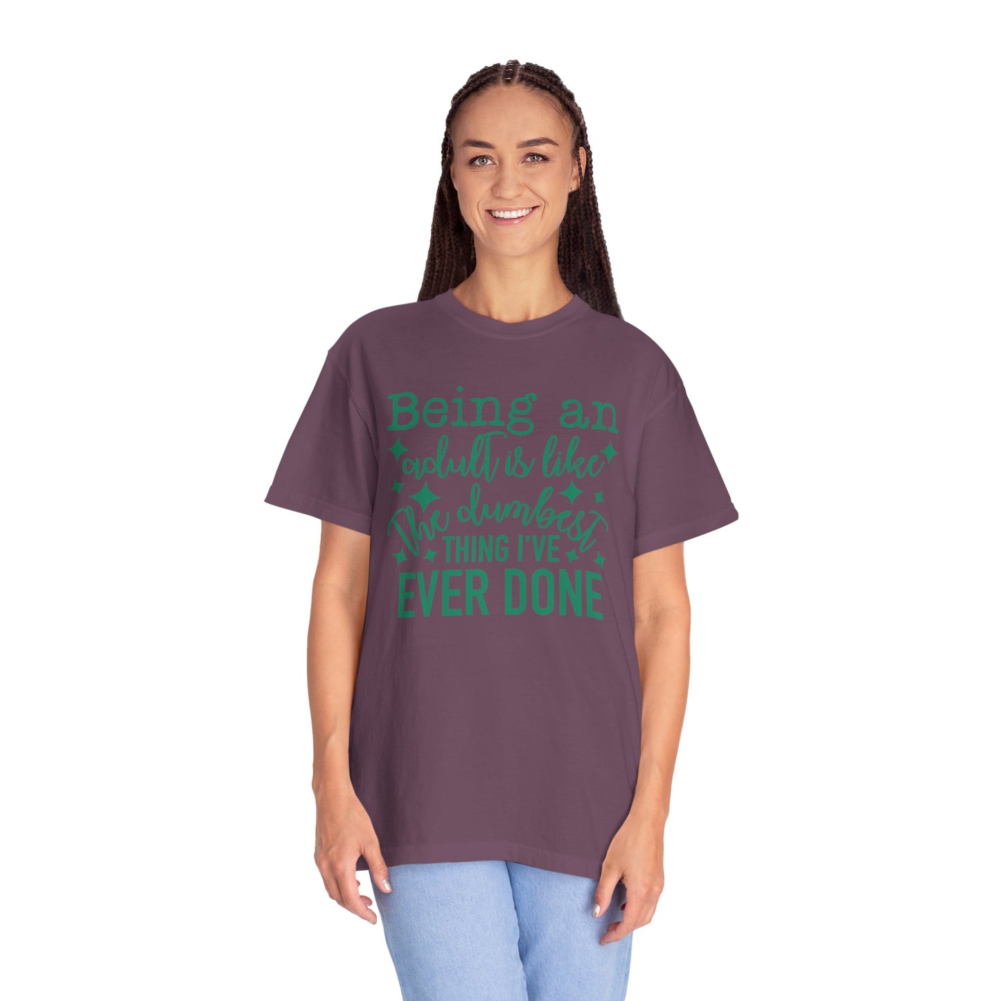 Being an Adult - The Dumbest Thing I’ve Ever Done - Humorous T-Shirt