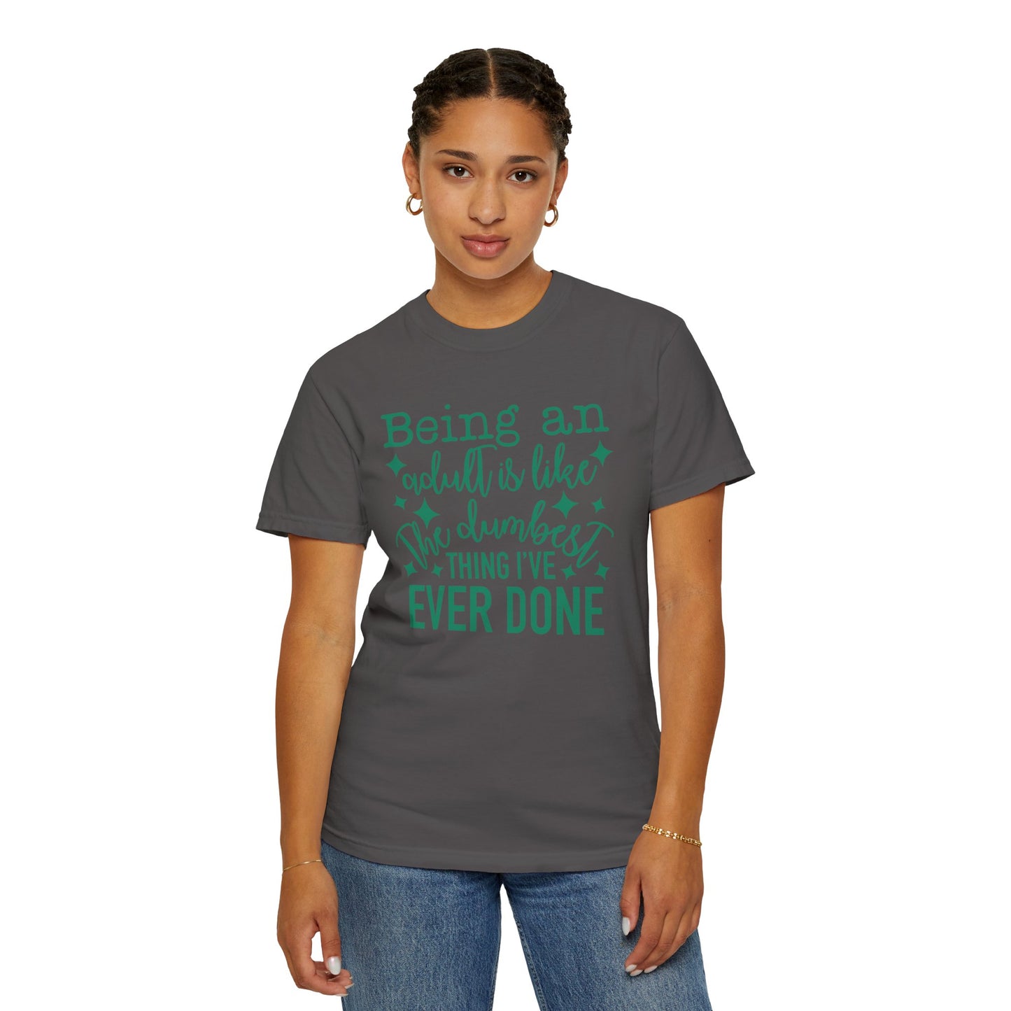 Being an Adult - The Dumbest Thing I’ve Ever Done - Humorous T-Shirt