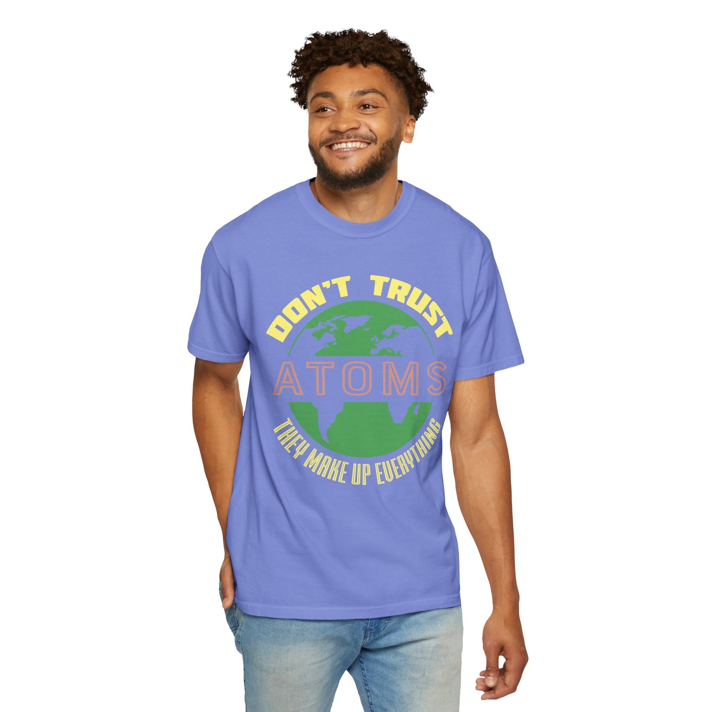 Don’t Trust Atoms - They Make Up Everything - Science Humor T-Shirt