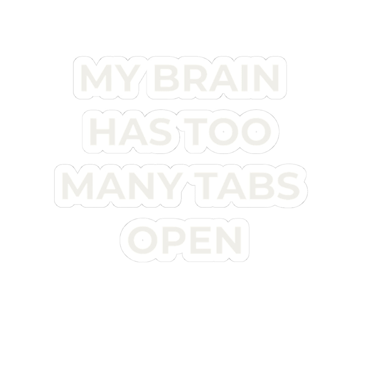 Kiss-Cut Sticker — “My Brain Has Too Many Tabs Open” Laptop Decal