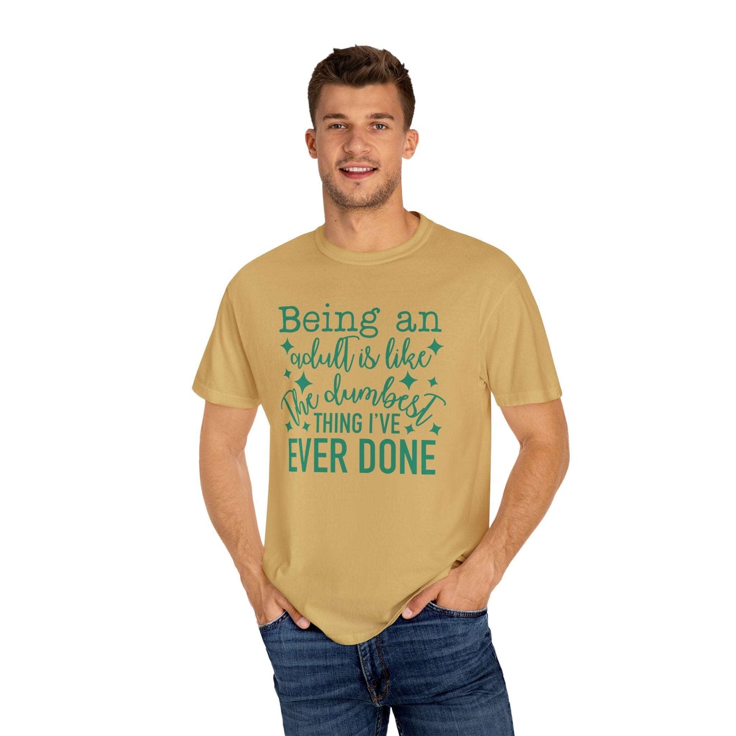 Being an Adult - The Dumbest Thing I’ve Ever Done - Humorous T-Shirt