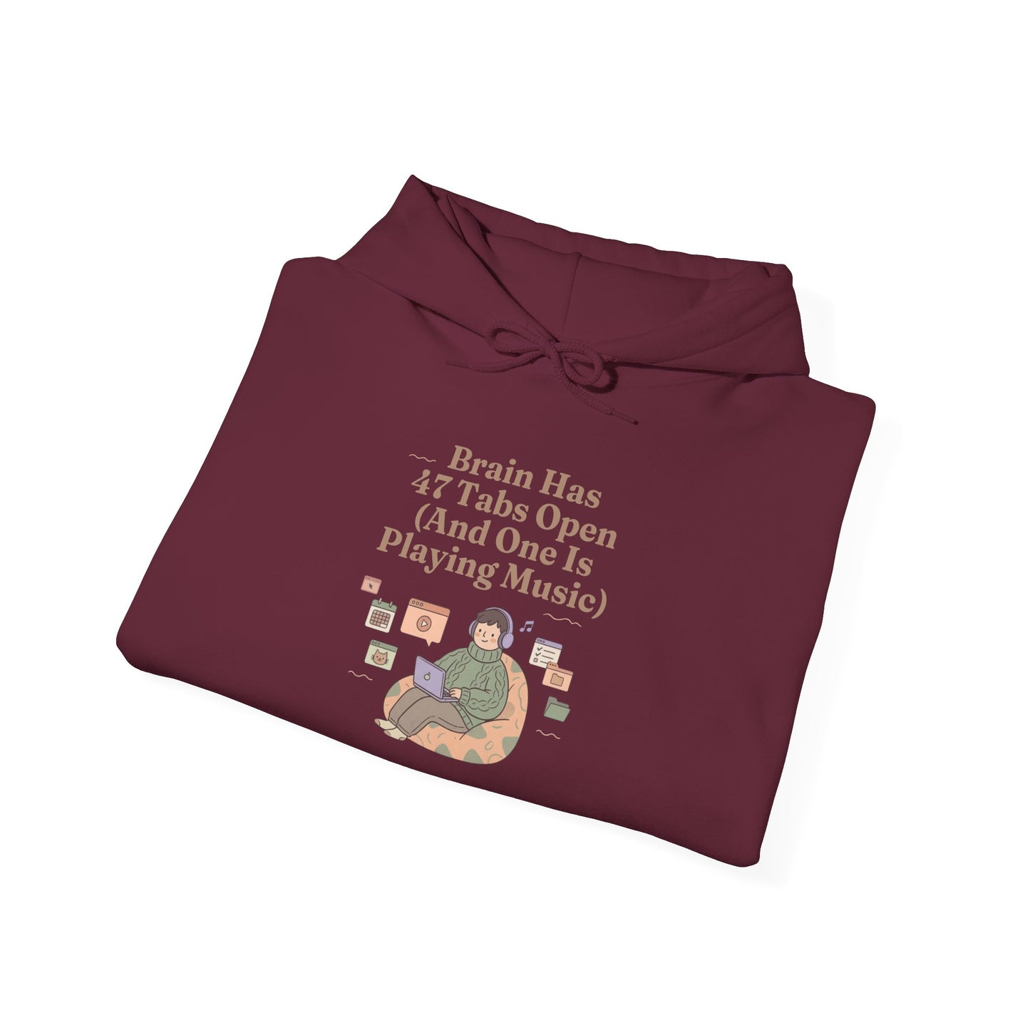 Emotional Support Hoodie: 'Brain Has 47 Tabs Open (And One Is Playing Music)' ADHD Art