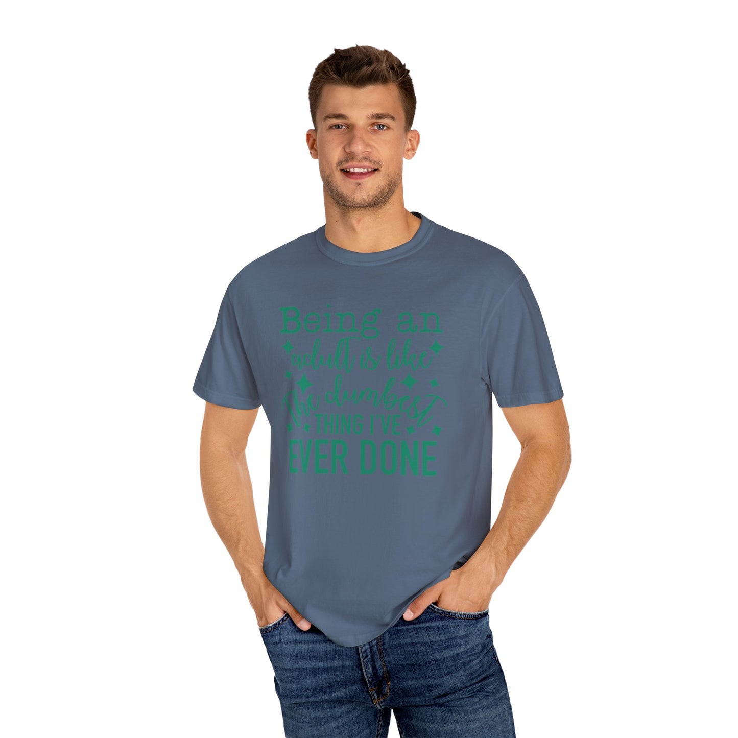 Being an Adult - The Dumbest Thing I’ve Ever Done - Humorous T-Shirt