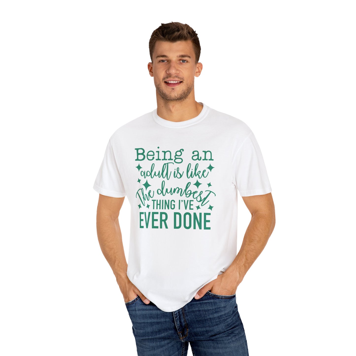 Being an Adult - The Dumbest Thing I’ve Ever Done - Humorous T-Shirt