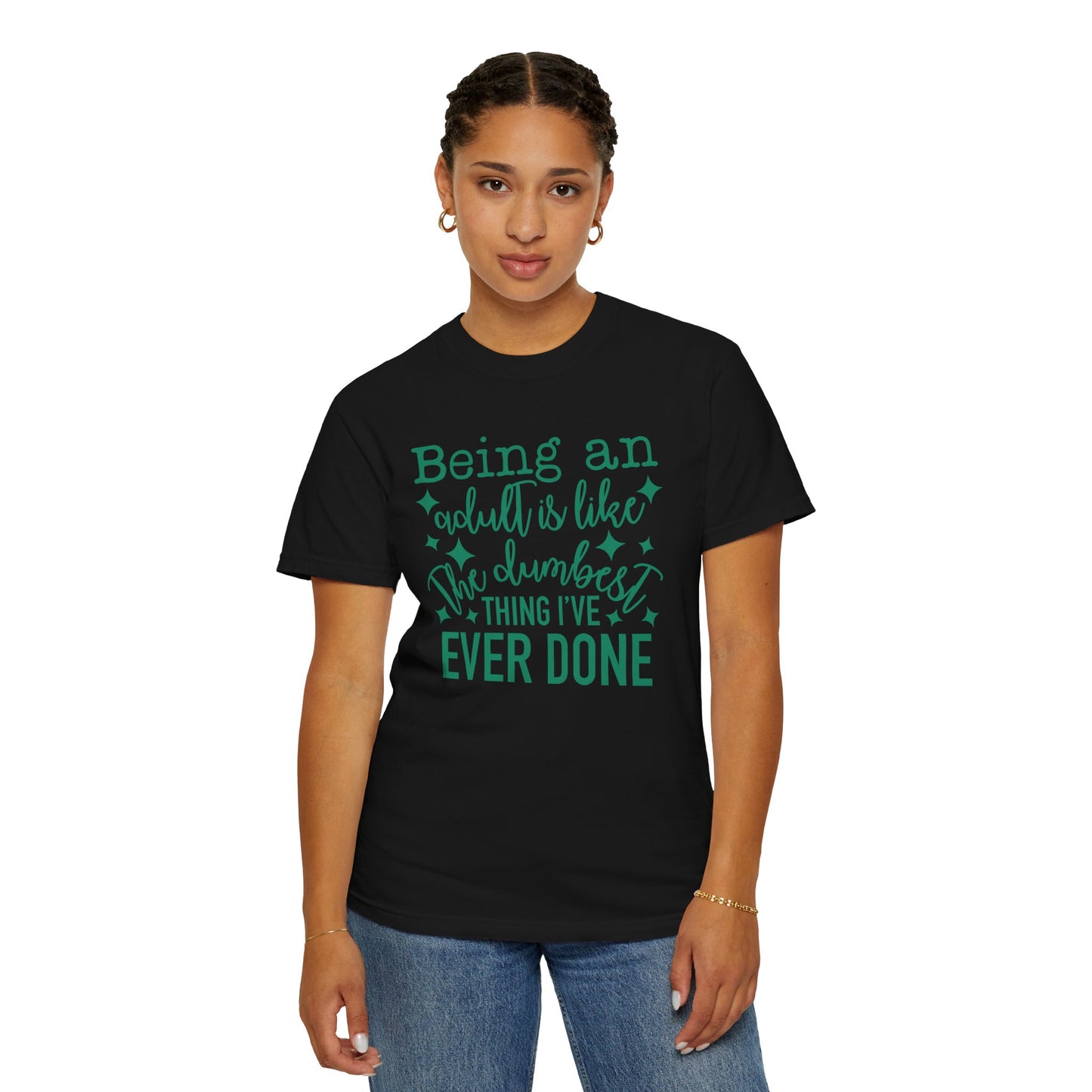 Being an Adult - The Dumbest Thing I’ve Ever Done - Humorous T-Shirt