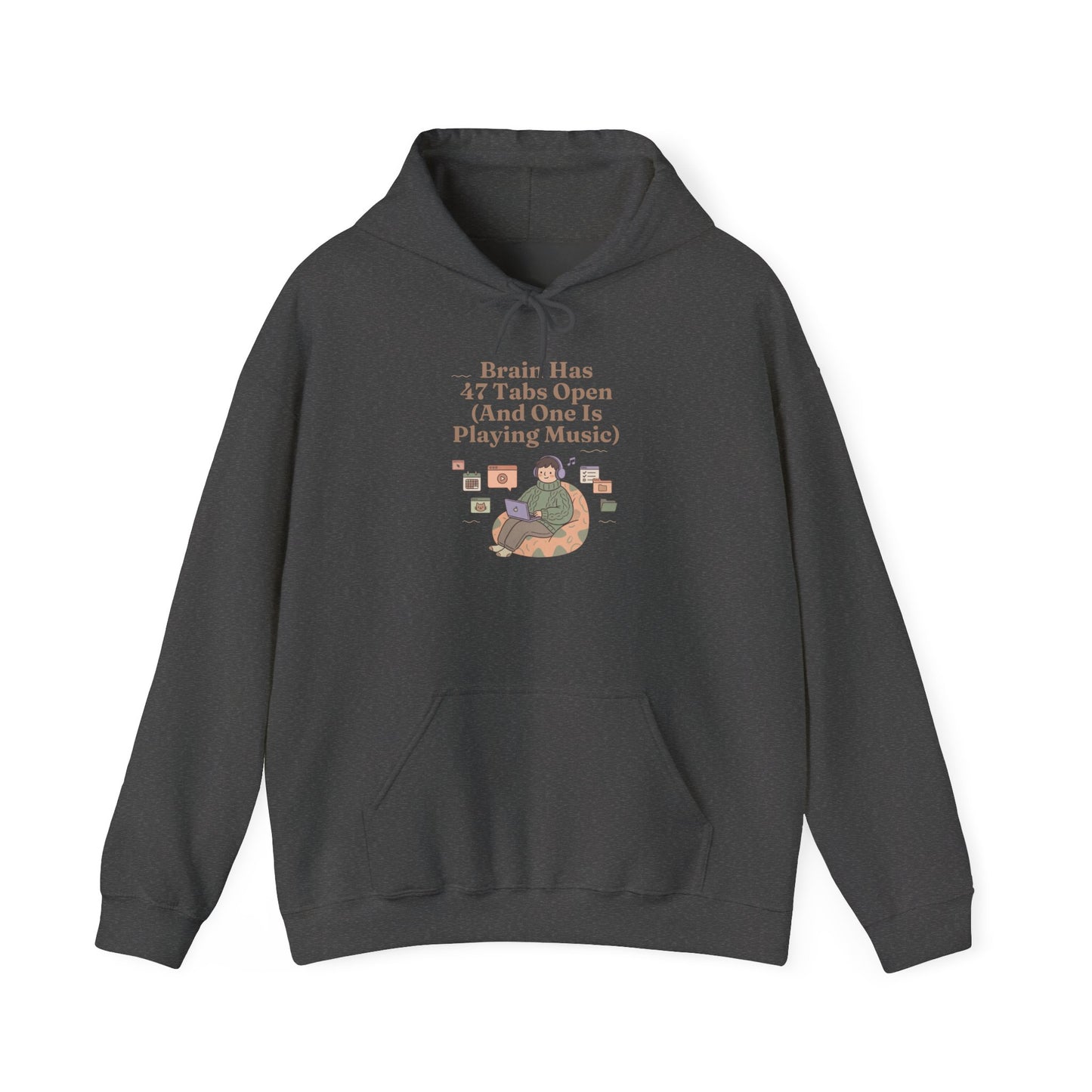 Emotional Support Hoodie: 'Brain Has 47 Tabs Open (And One Is Playing Music)' ADHD Art