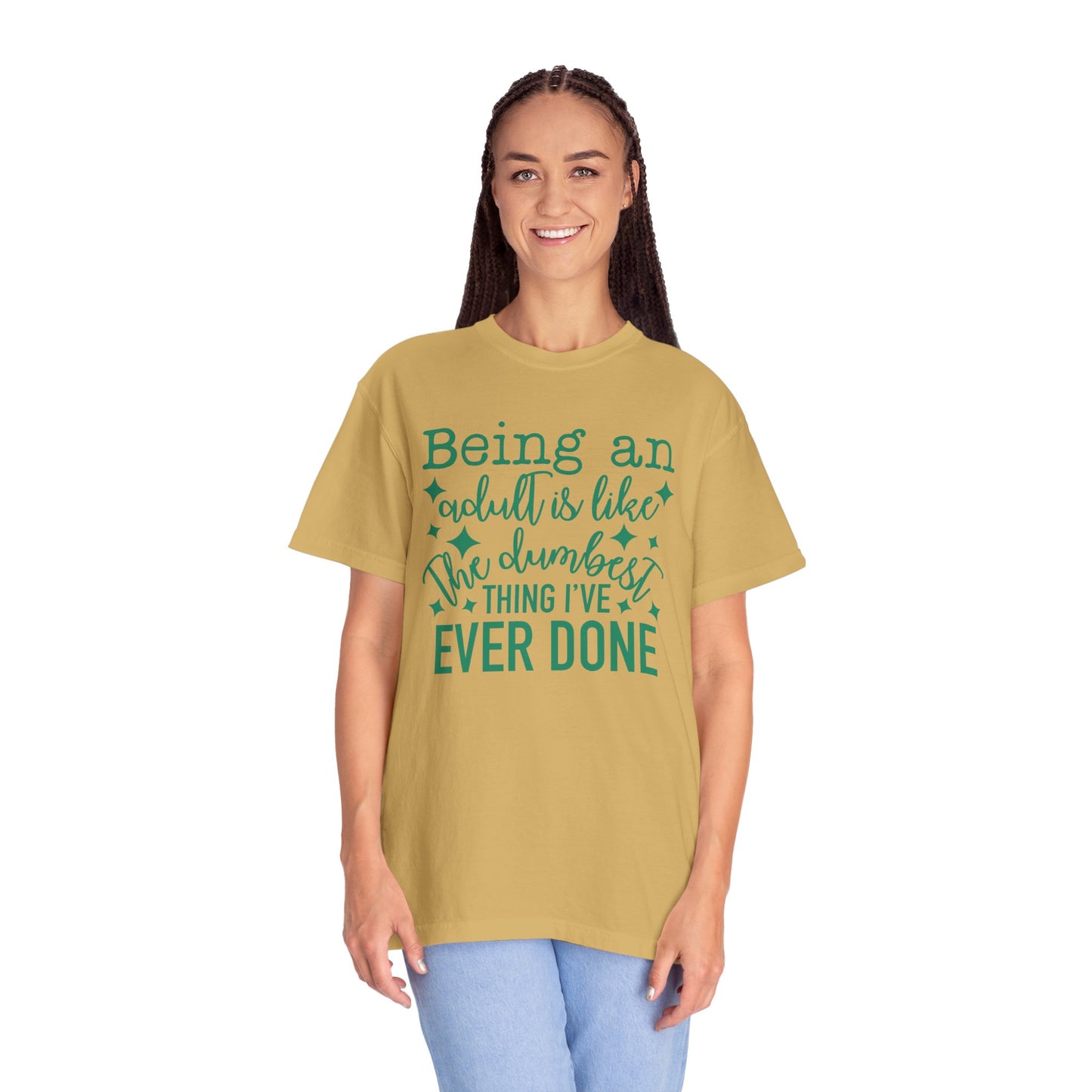 Being an Adult - The Dumbest Thing I’ve Ever Done - Humorous T-Shirt