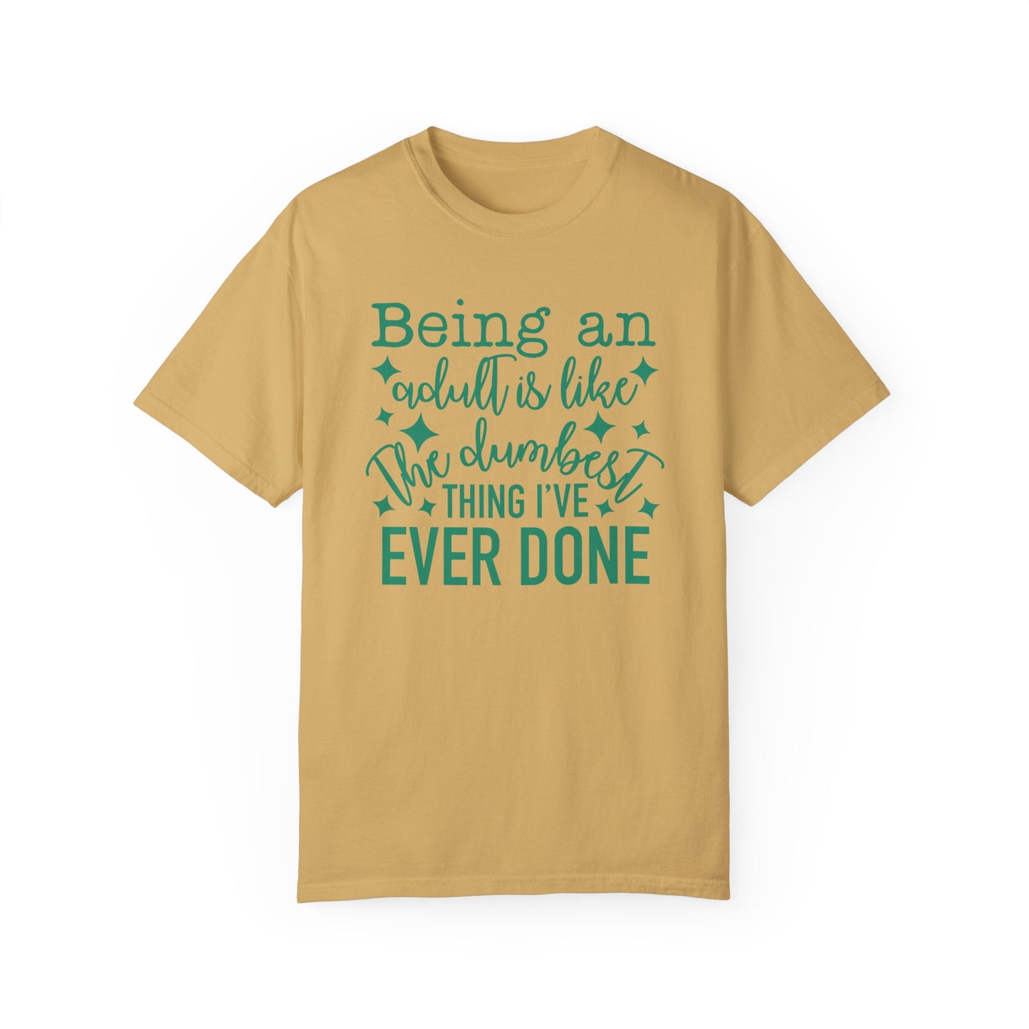 Being an Adult - The Dumbest Thing I’ve Ever Done - Humorous T-Shirt