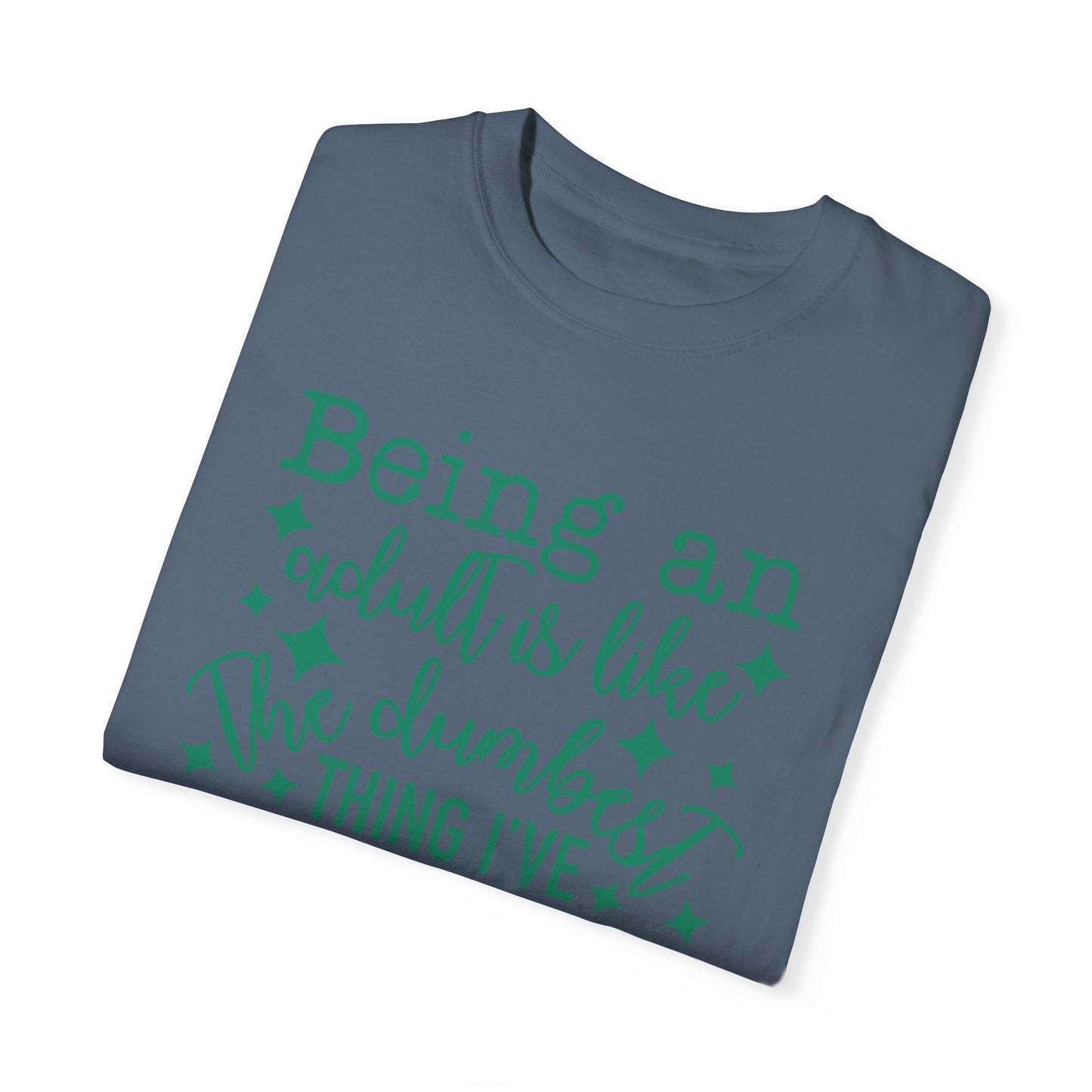 Being an Adult - The Dumbest Thing I’ve Ever Done - Humorous T-Shirt