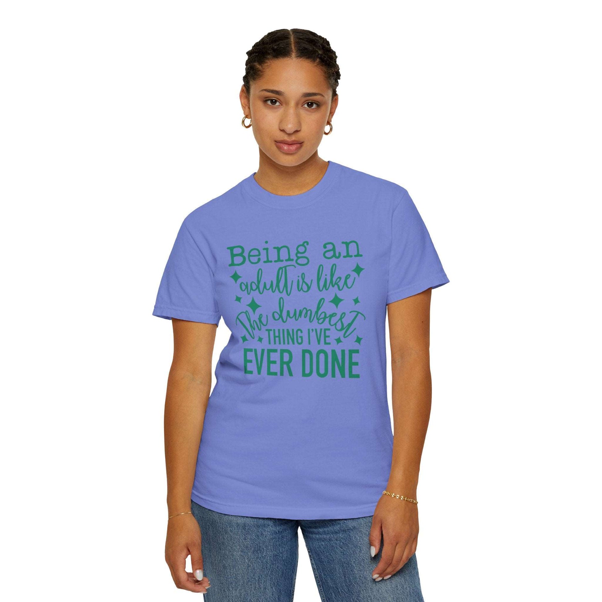 Being an Adult - The Dumbest Thing I’ve Ever Done - Humorous T-Shirt