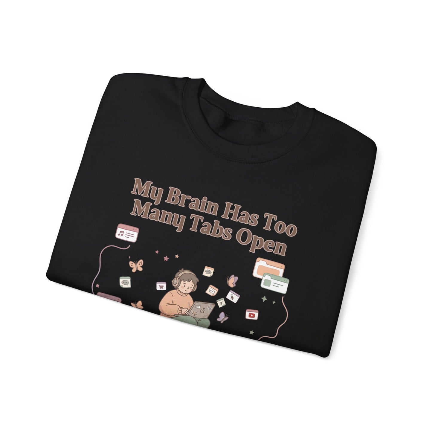 Emotional Support Mental Browser History: The 'Too Many Tabs Open' ADHD Sweatshirt
