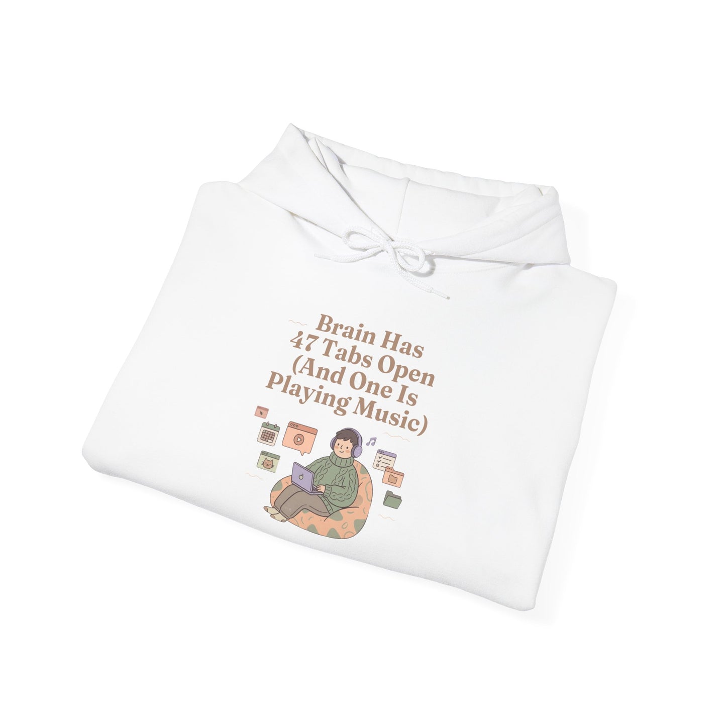 Emotional Support Hoodie: 'Brain Has 47 Tabs Open (And One Is Playing Music)' ADHD Art