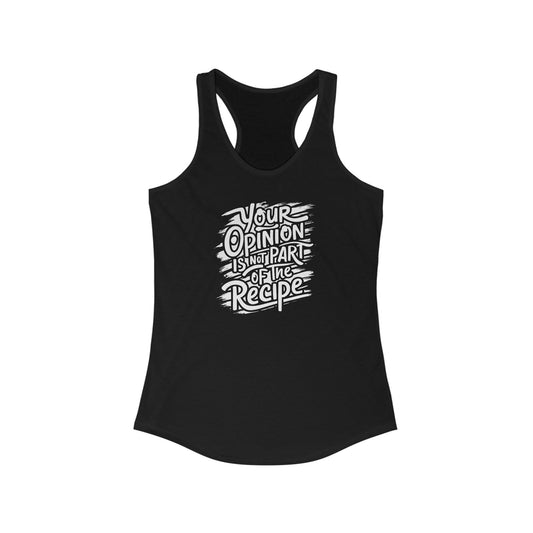 Your Opinion Is Not Part of the Recipe - Women’s Tank Top with Bold Statement Design