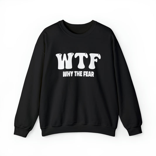 W.T.F. Why The Fear - Unisex Crewneck Sweatshirt for All,Conversation Starter, Gift Idea, All Seasons,