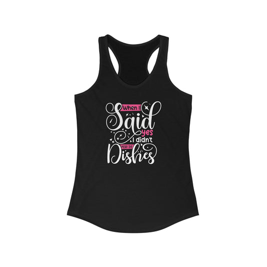 When I Said Yes, I Didn’t Mean The Dishes” - Humorous Women’s Tank Top