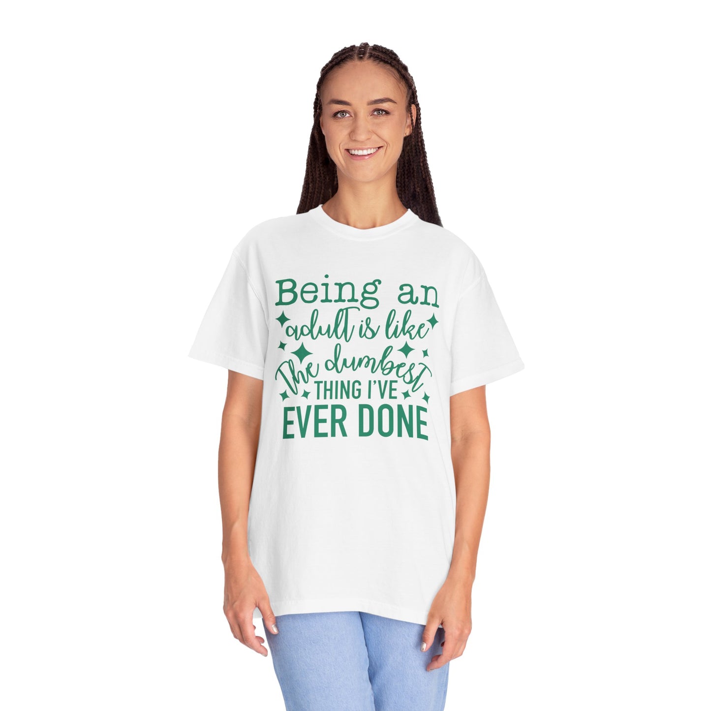 Being an Adult - The Dumbest Thing I’ve Ever Done - Humorous T-Shirt