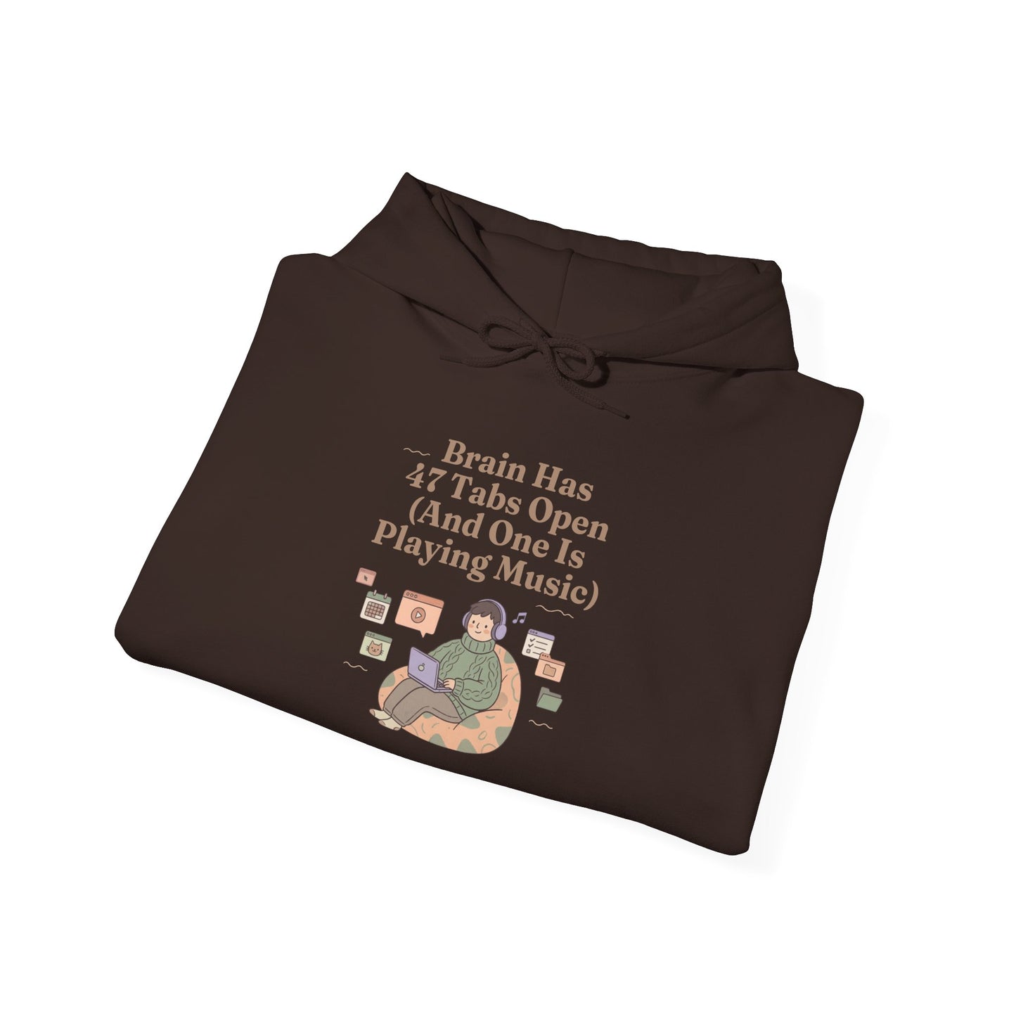 Emotional Support Hoodie: 'Brain Has 47 Tabs Open (And One Is Playing Music)' ADHD Art
