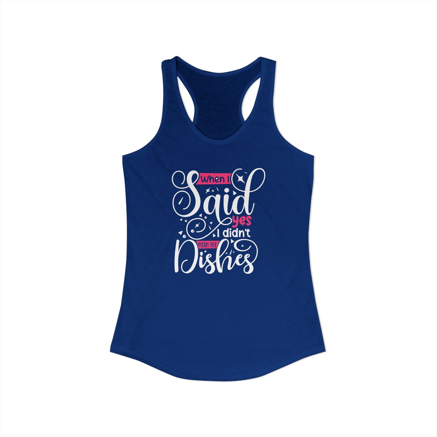 When I Said Yes I Didn’t Mean the Dishes – Funny Sarcastic Mom Racerback Tank